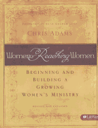 Women Reaching Women: Beginning and Building a Growing Women's Ministry