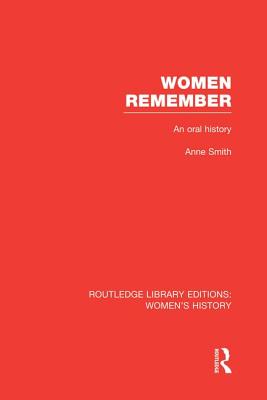 Women Remember: An Oral History - Smith, Anne