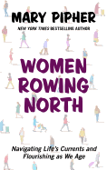 Women Rowing North: Navigating Life's Currents and Flourishing as We Age