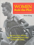 Women Rule the Plot: The Story of the 100 Year Fight to Establish Women's Place in Farm and Garden