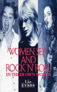 Women, Sex and Rock 'n' Roll: In Their Own Words - Evans, Liz