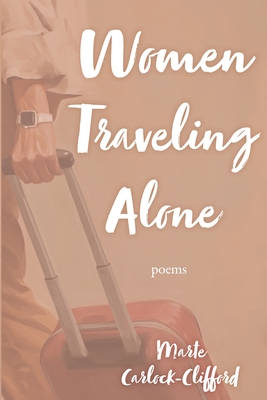 Women Traveling Alone: Poems - Carlock-Clifford, Marte