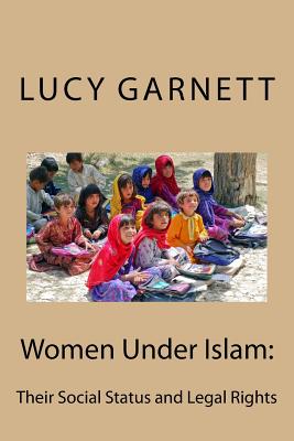 Women Under Islam: : Their Social Status and Legal Rights - Al-Ahari, Muhammed Abdullah (Foreword by), and Garnett, Lucy Mary Jane
