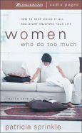 Women Who Do Too Much: How to Stop Doing It All and Start Enjoying Your Life - Sprinkle, Patricia Houck
