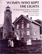 Women Who Kept the Lights: An Illustrated History of Female Lighthouse Keepers - Clifford, Mary L., and Clifford, J. Candace