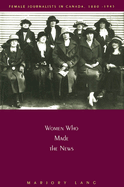 Women Who Made the News: Female Journalists in Canada, 1880-1945