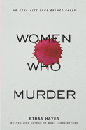 Women Who Murder: 40 Real-Life True Crime Cases