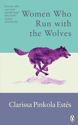 Women Who Run With The Wolves: Contacting the Power of the Wild Woman - Estes, Clarissa Pinkola