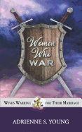Women Who War: Wives Warring for Their Marriage