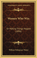 Women Who Win: Or Making Things Happen (1896)
