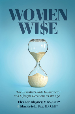 Women Wise: The Essential Guide to Financial and Lifestyle Decisions as We Age - Blayney, Eleanor, and Fox, Marjorie L