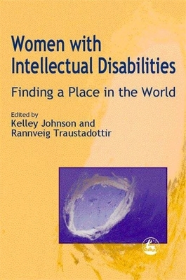 Women with Intellectual Disabilities: Finding a Place in the World - Traustadottir, Rannveig (Editor), and Johnson, Kelley (Editor)