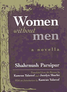 Women Without Men: A Novella - Parsipur, Shahrnush, and Sharlet, Jocelyn (Translated by), and Talattof, Kamran (Translated by)