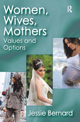 Women, Wives, Mothers: Values and Options - Bonham, George W (Editor), and Bernard, Jessie (Editor)