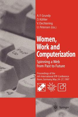 Women, Work and Computerization: Spinning a Web from Past to Future - Grundy, A Frances (Editor), and Khler, Doris (Editor), and Oechtering, Veronika (Editor)