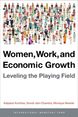 Women, work, and economic growth: leveling the playing field - Kochhar, Kalpana, and International Monetary Fund, and Jain-Chandra, Sonali