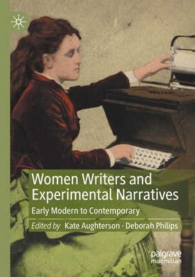 Women Writers and Experimental Narratives: Early Modern to Contemporary - Aughterson, Kate (Editor), and Philips, Deborah (Editor)