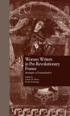 Women Writers in Pre-Revolutionary France: Strategies of Emancipation - Winn, Collette H (Editor), and Kuizenga, Donna (Editor)