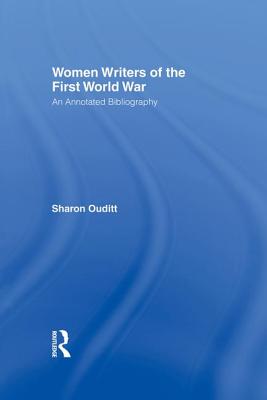 Women Writers of the First World War: An Annotated Bibliography - Ouditt, Sharon