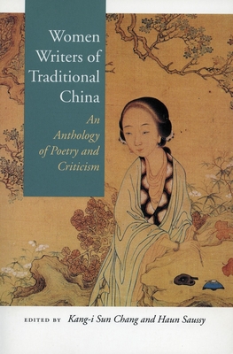 Women Writers of Traditional China: An Anthology of Poetry and Criticism - Chang, Kang-i Sun (Editor), and Saussy, Haun (Editor)
