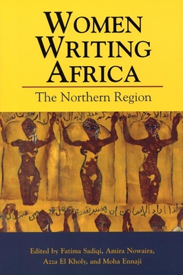 Women Writing Africa: The Northern Region - Sadiqi, Fatima (Editor), and Nowaira, Amira (Editor), and El Kholy, Azza (Editor)