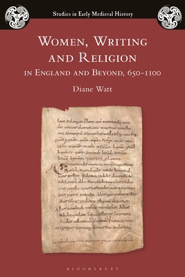 Women, Writing and Religion in England and Beyond, 650-1100 - Watt, Diane, and Wood, Ian (Editor)