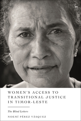 Women's Access to Transitional Justice in Timor-Leste: The Blind Letters - Vsquez, Noem Prez