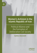 Women's Activism in the Islamic Republic of Iran: Political Alliance and the Formation of Deliberative Civil Society
