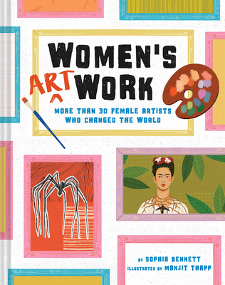 Women's Art Work: More Than 30 Female Artists Who Changed the World - Bennett, Sophia