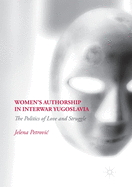 Women's Authorship in Interwar Yugoslavia: The Politics of Love and Struggle