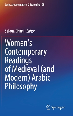 Women's Contemporary Readings of Medieval (and Modern) Arabic Philosophy - Chatti, Saloua (Editor)
