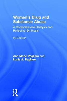 Women's Drug and Substance Abuse: A Comprehensive Analysis and Reflective Synthesis - Pagliaro, Ann Marie, and Pagliaro, Louis A.