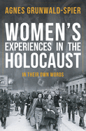 Women's Experiences in the Holocaust: In Their Own Words