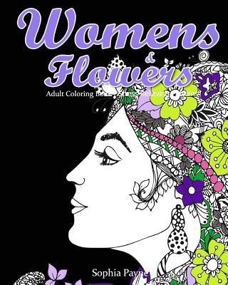 Womens & Flowers: Adult Coloring Book Stress Relieving Patterns - Art, V, and Payne, Sophia