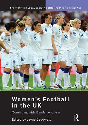 Women's Football in the UK: Continuing with Gender Analyses - Caudwell, Jayne (Editor)