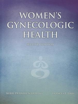 Women's Gynecologic Health (Revised) - Schuiling, Kerri Durnell, and Likis, Frances E