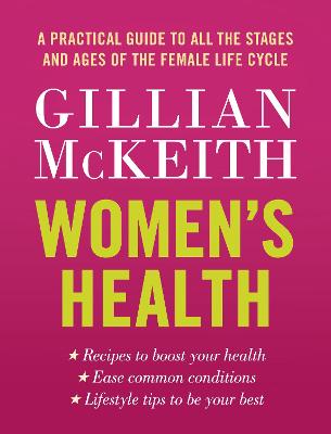 Women's Health: A Practical Guide to All the Stages and Ages of the Female Life Cycle - McKeith, Gillian