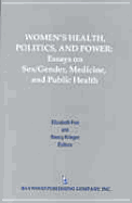 Women's Health, Politics, and Power: Essays on Sex/Gender, Medicine, and Public Health