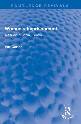 Women's Imprisonment: A Study in Social Control - Carlen, Pat