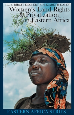 Women's Land Rights & Privatization in Eastern Africa - Englert, Birgit (Contributions by), and Daley, Elizabeth (Contributions by), and Palmer, Robin (Contributions by)