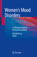 Women's Mood Disorders: A Clinician's Guide to Perinatal Psychiatry