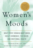 Women's Moods, Women's Minds: What Every Woman Must Know about Hormones, the Brain, and Emotional Health - Sichel, Deborah, M.D., and Driscoll, Jeanne W