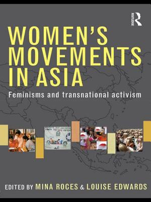 Women's Movements in Asia: Feminisms and Transnational Activism - Roces, Mina (Editor), and Edwards, Louise (Editor)