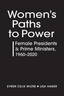 Women's Paths to Power: Female Presidents & Prime Ministers, 1960-2020