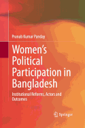 Women's Political Participation in Bangladesh: Institutional Reforms, Actors and Outcomes