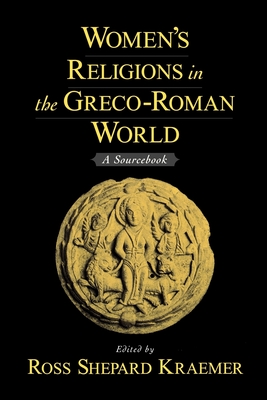 Women's Religions in the Greco-Roman World: A Sourcebook - Kraemer, Ross Shepard (Editor)