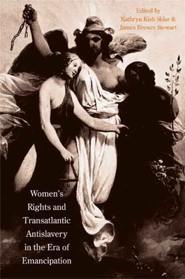 Women's Rights and Transatlantic Antislavery in the Era of Emancipation - Sklar, Kathryn Kish (Editor), and Stewart, James Brewer (Editor)