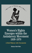 Women's Rights Emerges Within the Anti-Slavery Movement, 1830-1870: A Brief History with Documents
