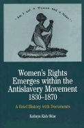 Women's Rights Emerges Within the Anti-Slavery Movement, 1830-1870: A Short History with Documents