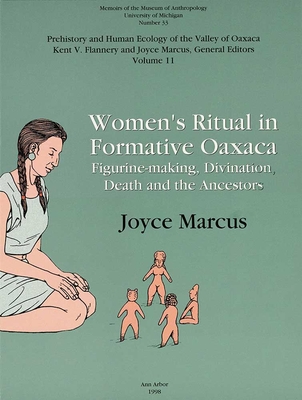 Women's Ritual in Formative Oaxaca: Figure-Making, Divination, Death and the Ancestors Volume 33 - Marcus, Joyce